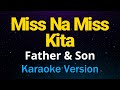 Miss Na Miss Kita - Father & Son (OPM Karaoke Version)