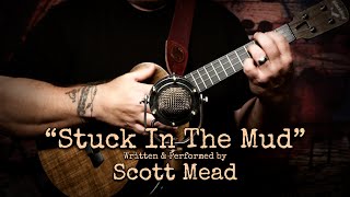 Scott Mead - Stuck in the Mud (Official Music VIdeo)