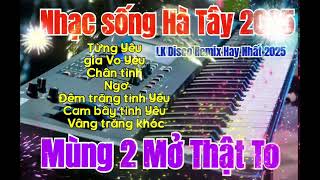 Nhạc sống Hà Tây 2025 | LK Disco Remix Hay Nhất 2025 | Mùng 2 Mở Thật To Cả Xóm Vui