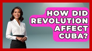 How Did Revolution Affect Cuba? - Central America Uncovered