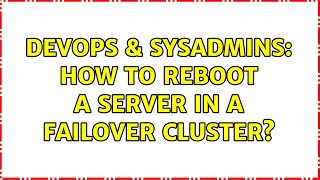 DevOps & SysAdmins: How to Reboot a Server in a Failover Cluster? (2 Solutions!!)