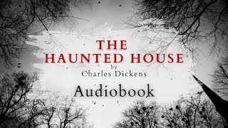 The Haunted House by Charles Dickens - Full Audiobook | Ghost Stories