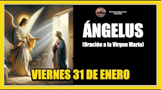 ÁNGELUS: COMO REZAR EL ANGELUS: ORACION A LA VIRGEN MARÍA VIERNES 31 DE ENERO DE 2025.