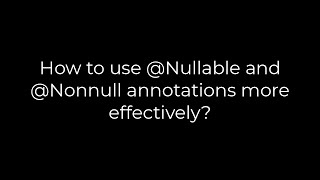 Java :How to use @Nullable and @Nonnull annotations more effectively?(5solution)
