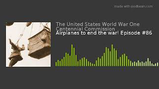 Airplanes to end the war! Episode #86