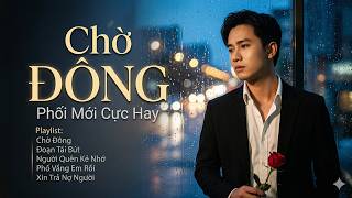 Bài Hát Này Xứng Đáng Đạt 1 Tỷ View - CHỜ ĐÔNG - Liên Khúc Nhạc Bolero Phối Mới 2026 Cực Hay
