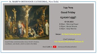 ദുഃഖവെള്ളി (Good Friday)  | 7/ 4/ 2023 8 am | Chief Celebrant- H. H. Baselios Marthoma Mathews III