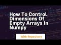 how to control dimensions of empty arrays in numpy