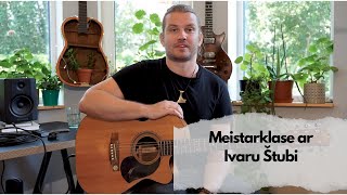 Ģitāras meistarklase / Guitar Masterclass - Ivars Štubis. Folk \u0026 Fingerstyle