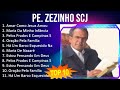 Pe. Zezinho SCJ 2023 - 10 Maiores Sucessos - Amar Como Jesus Amou, Maria Da Minha Infância, Pelo...