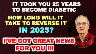 It Took You 25 Yrs to Become Diabetic - How Long to Reverse it in 2025? GREAT NEWS!!