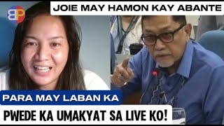 Joie may resbak na hamon kay Abante. Para may laban ka pwede ka umakyat sa live ko bigyan kita link.