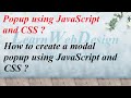 How to create a modal popup using JavaScript and CSS ?