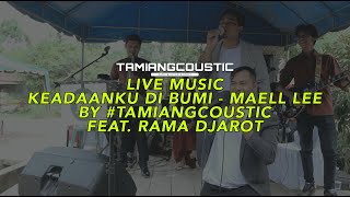 KEADAANKU DI BUMI - MAELL LEE COVER BY TAMIANGCOUSTIC FEAT. RAMA DJAROT