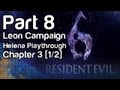 Resident Evil 6 - Gameplay Part 8 - Leon Campaign, Helena Playthrough, Chapter 3 [1/2] (1080p, Xbox 360)