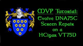 MVP Tutorial - Evolve DNA75C Screen Repair on a HCigar VT75D