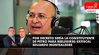La constituyente de Petro sería por decreto para reelegirse: exfiscal Eduardo Montealegre