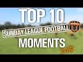 TOP 10 Sunday League Football Moments - 2015