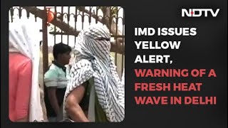 Heatwave In Delhi From Tomorrow, Weather Office Issues 'Yellow Alert'