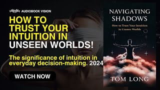 Navigating Shadows: Trusting Intuition in Unseen Worlds (Audiobook)