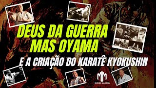 Deus da Guerra Masutatsu Oyama e Criação do Kyokushin Karate