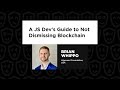 Brian Whippo – A JS Dev's Guide to Not Dismissing Blockchain