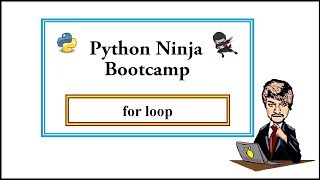 Python Ninja Bootcamp 17- for loop
