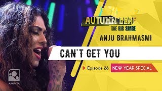 CAN'T GET YOU | ANJU BRAHMASMI | NEW YEAR SPECIAL | Autumn Leaf The Big Stage | Episode 26