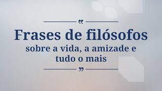 9 frases de filósofos sobre a vida, a amizade e tudo o mais