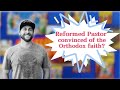 Protestant Pastor discovers the truth of Orthodoxy!