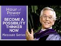 BECOME A POSSIBILITY THINKER-NOW! PART 3 - Robert Schuller Sermons Crystal Cathedral