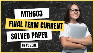 Mth603 Final Term Solved Current Paper | Mth603 Final Term Preparation | Finalterm Solved Paper 2025