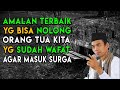 6 AMALAN UNTUK ORANG TUA KITA YANG SUDAH WAFAT | Ustadz Abdul Somad Lc, MA Terbaru