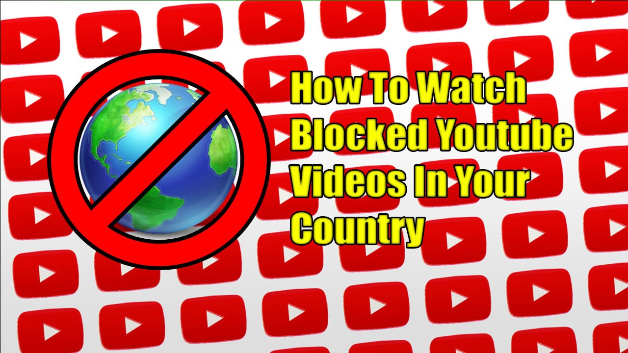 How To Watch Blocked Videos In Your Country Easy Youtube