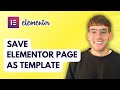 How to Save Elementor Page as Template [2026 Full Guide]