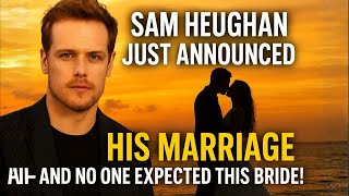 Sam Heughan Just Announced His Marriage — And No One Expected This Bride!