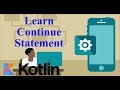 Kotlin Android Tutorial - Learn Continue Statement In Kotlin