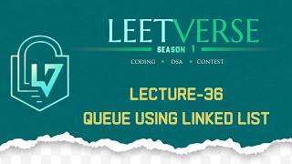 Lecture 36 | Queue Implementation Using Linked List | DSA Practice