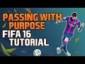 FIFA 16 TUTORIAL | How to use Passing with Purpose! | IN DEPTH GUIDE | [FIFA 16 Passing Tutorial]