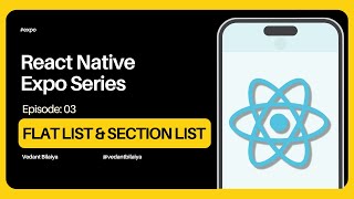 "Episode 03: Flat List & Section List - React Native Expo Mastery"