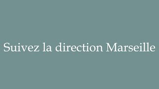 How to Pronounce ''Suivez la direction Marseille'' (Follow the signs for Marseille) in French