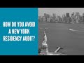 How Do You Avoid A New York Residency Audit