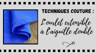 Tuto technique de couture : réussir son ourlet extensible à l'aiguille double