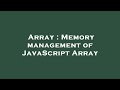 Array : Memory management of JavaScript Array