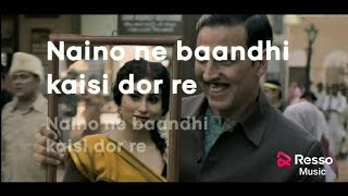 Naino Ne Baandhi Kaisi Dor re (Lyrics) | Gold | Akshay Kumar
