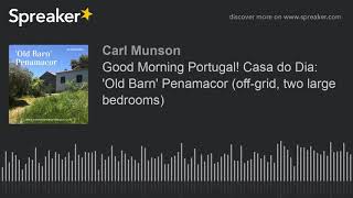 Good Morning Portugal! Casa do Dia: 'Old Barn' Penamacor (off-grid, two large bedrooms)