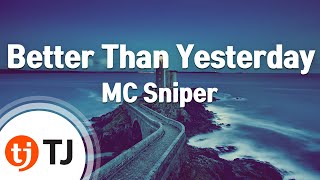 [TJ노래방] Better Than Yesterday - MC Sniper / TJ Karaoke