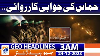 Geo Headlines 3 AM | Hamas retaliatory action.. | 24th December 2023
