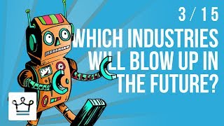 Which Industries Will Blow Up In The Future?