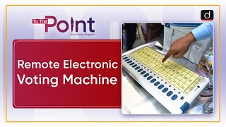 Remote Electronic Voting Machine - To The Point | Drishti IAS English